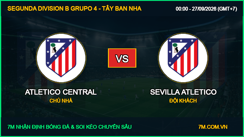 Nhận định Atletico Central vs Sevilla Atletico (00:00, 27/09/2026): Đại chiến rực lửa tại Segunda Division B Grupo 4 – Tây Ban Nha