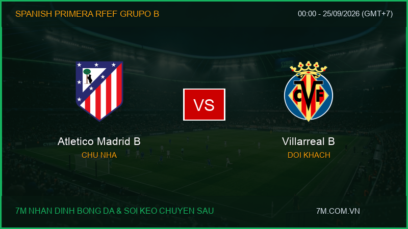 Nhận định, soi kèo Atletico Madrid B vs Villarreal B (00:00 ngày 25/09/2026): Điểm tựa sân nhà