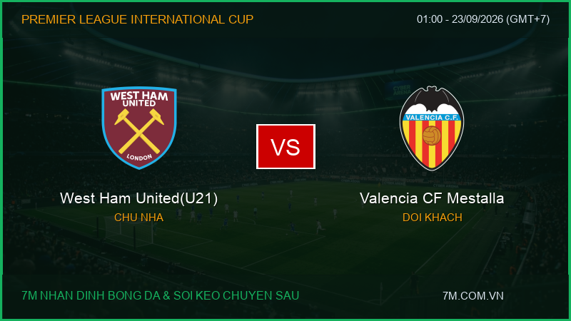 Soi kèo bóng đá West Ham United(U21) vs Valencia CF Mestalla, 01:00 ngày 23/09/2026 – Premier League International Cup: Khẳng định đẳng cấp
