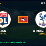Nhận định, dự đoán kèo Lyon vs Crystal Palace 15/10/2026 giải Cúp C2 Châu Âu